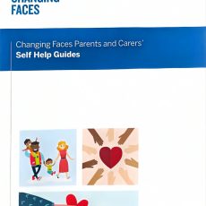 Changing Faces Parents and Carers' Self Help Guide